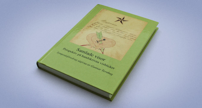 Samlade visor – Perspektiv på handskrivna visböcker. Symposieföredrag utgivna av Gunnar Ternhag. Foto: Jonas André